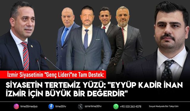 Siyasetin Tertemiz Yüzü: "Eyüp Kadir İnan İzmir İçin Büyük Bir Değerdir"
