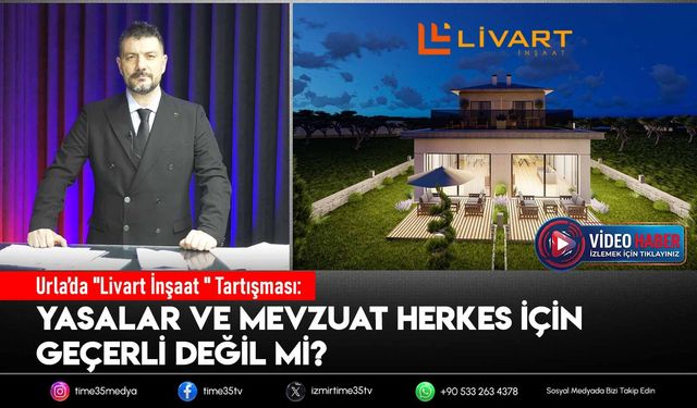 Urla’da "Livart İnşaat " Tartışması: Yasalar ve Mevzuat Herkes İçin Geçerli değil mi?
