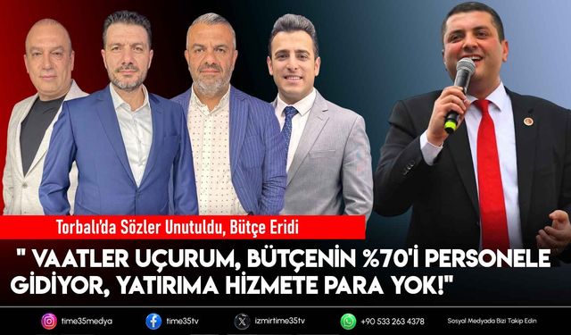 Torbalı’da Sözler Unutuldu, Bütçe Eridi Yatırıma Hizmete Para Yok!"