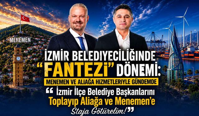 İzmir Belediyeciliğinde "Fantezi" Dönemi: Menemen ve Aliağa Hizmetleriyle Gündemde