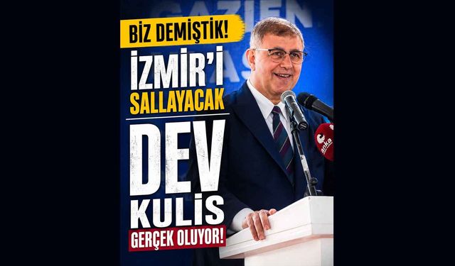 Biz demiştik! İzmir’i sallayacak dev kulis gerçek oluyor!