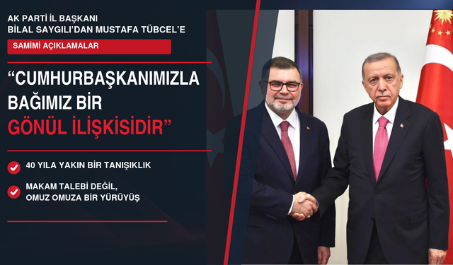 Bilal Saygılı: "Cumhurbaşkanımızla Bağımız Bir Gönül İlişkisidir"