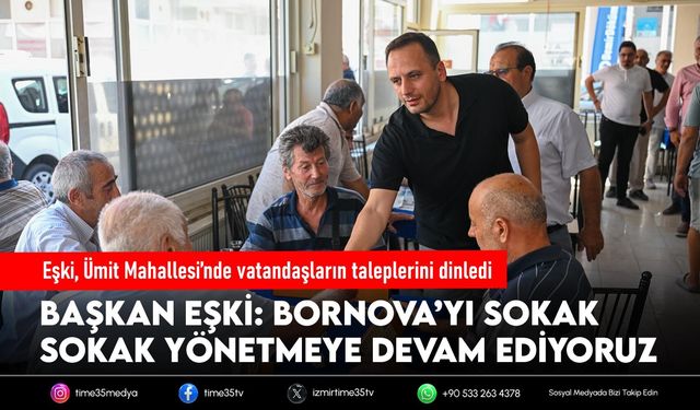Eşki, Ümit Mahallesi’nde vatandaşların taleplerini dinledi