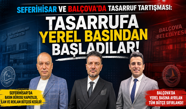 Seferihisar ve Balçova'da Tasarruf Tartışması: "Tasarrufa Yerel Basından Başladılar!"