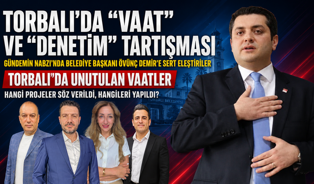 Torbalı'da Unutulan Vaatler: Hangi projeler söz verildi, hangileri yapıldı?