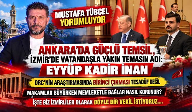 Ankara’da Güçlü Temsil, İzmir’de Vatandaşla Yakın Temasın Adı: Eyyüp Kadir İnan