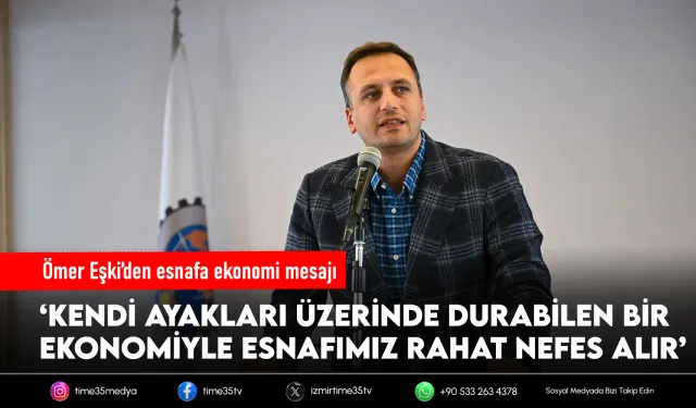 Başkan Eşki’den esnafa “tam bağımsız ekonomi” mesajı