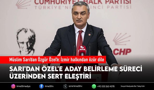 Müslim Sarı’dan Özgür Özel’e: İzmir halkından özür dile