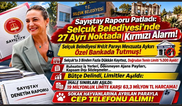 Sayıştay Raporu Patladı: Selçuk Belediyesi’nde 27 Ayrı Noktada Kırmızı Alarm!