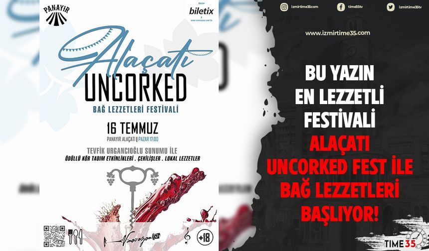 Bu Yazın En Lezzetli Festivali Alaçatı Uncorked Fest ile Bağ Lezzetleri başlıyor!