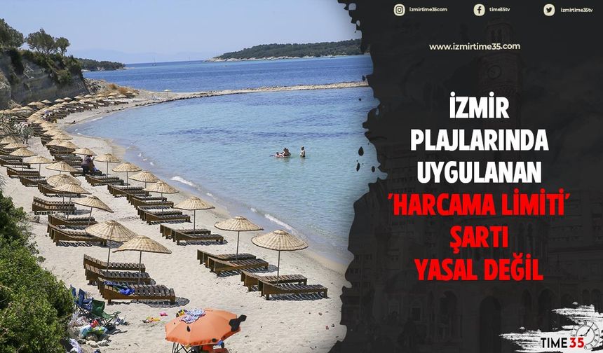 İzmir plajlarında uygulanan 'harcama limiti' şartı yasal değil