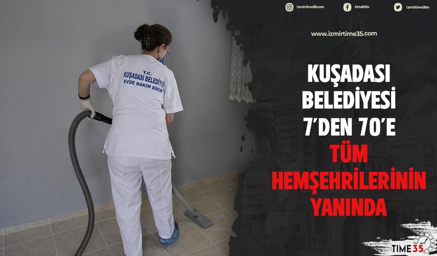 Kuşadası Belediyesi 7’den 70’e tüm hemşehrilerinin yanında 