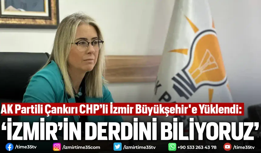 AK Partili Çankırı CHP’li İzmir Büyükşehir'e Yüklendi