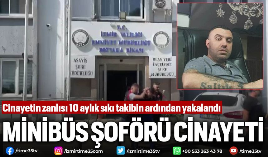 İzmir'deki cinayetin zanlısı 10 aylık sıkı takibin ardından yakalandı