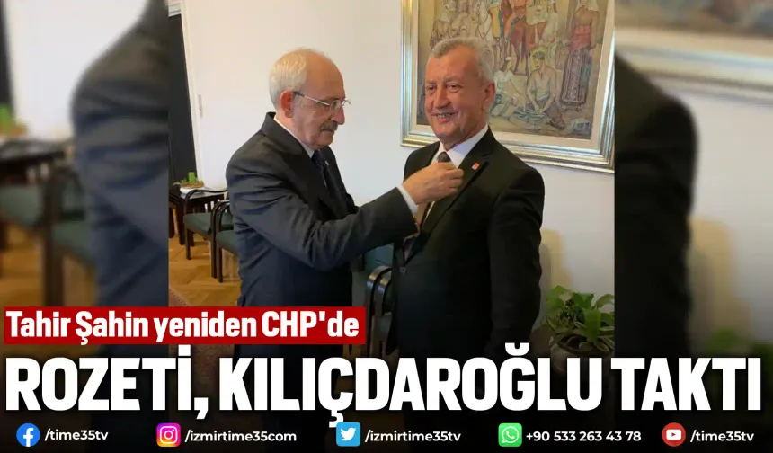 Tahir Şahin yeniden CHP'de: Rozeti, Kılıçdaroğlu taktı