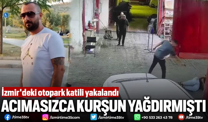 İzmir'deki otopark katili yakalandı
