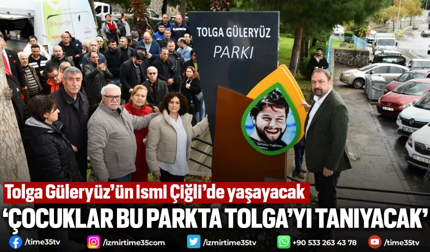 Tolga Güleryüz’ün ismi Çiğli’de yaşayacak