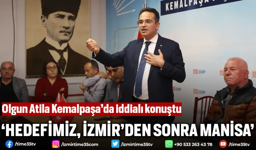 Olgun Atila, “Hedefimiz, Genel Başkanımıza İzmir’den sonra Manisa’yı kazandırmak”