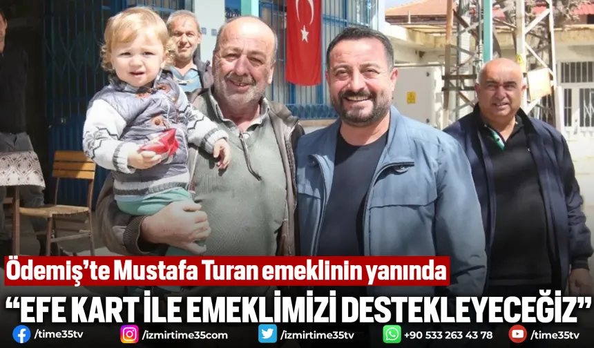 Ödemiş’te Mustafa Turan emeklinin yanında