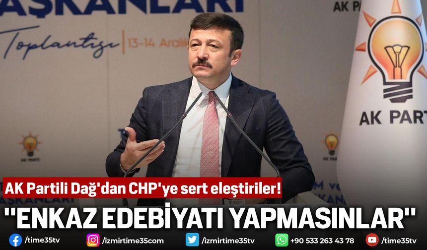 AK Partili Dağ'dan CHP'ye, "Enkaz edebiyatı yapmasınlar"