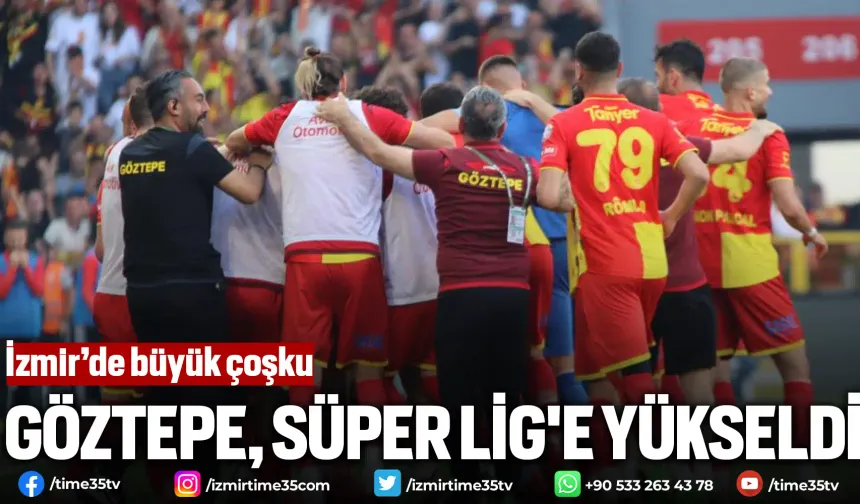 Göztepe, Süper Lig'e yükseldi