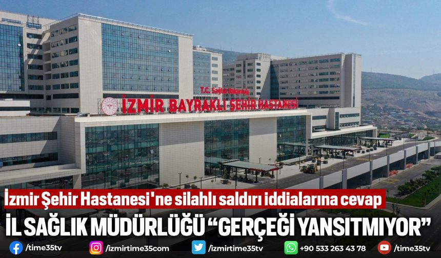 İzmir Şehir Hastanesi'ne silahlı saldırı iddiaları gerçeği yansıtmıyor