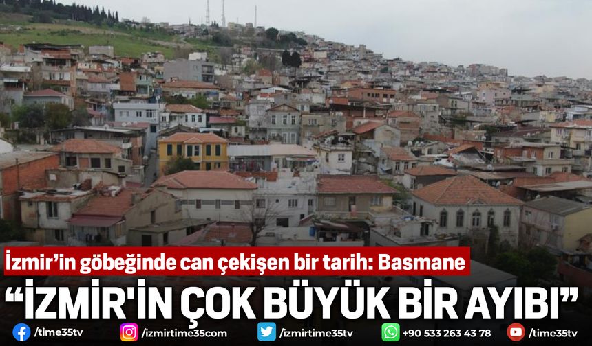 İzmir’in göbeğinde can çekişen bir tarih: Basmane