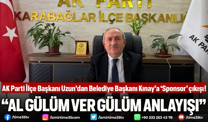 AK Parti İlçe Başkanı Uzun’dan Belediye Başkanı Kınay’a ‘Sponsor’ çıkışı!