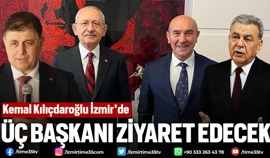 Kemal Kılıçdaroğlu İzmir'de: Üç başkanı ziyaret edecek