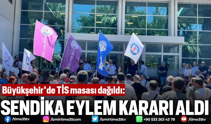 Büyükşehir'de TİS masası dağıldı: sendika eylem kararı aldı
