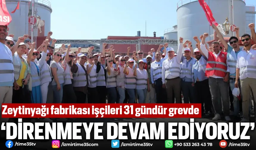 Zeytinyağı fabrikası işçileri 31 gündür grevde