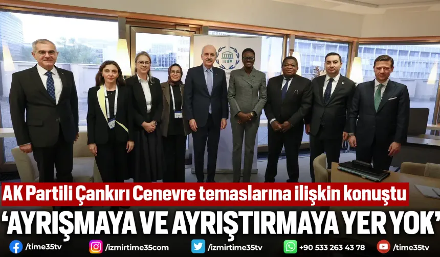 AK Partili Çankırı Cenevre temaslarına ilişkin konuştu