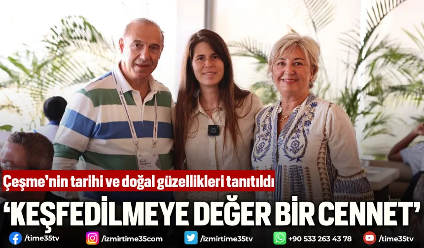 Çeşme’nin tarihi ve doğal güzellikleri tanıtıldı