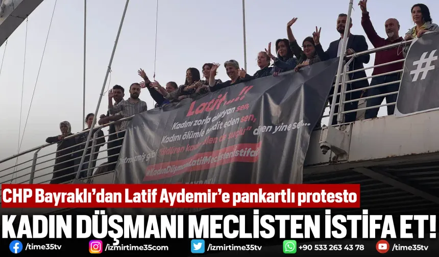 CHP Bayraklı’dan Latif Aydemir’e pankartlı protesto