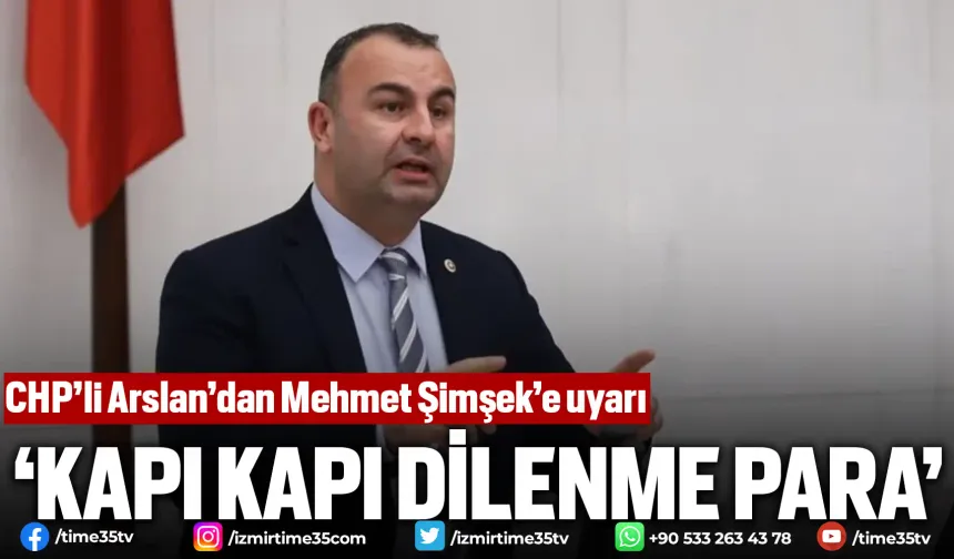 CHP’li Arslan’dan Mehmet Şimşek’e uyarı