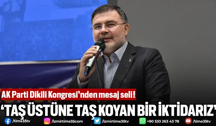 AK Parti Dikili Kongresi’nden mesaj seli!