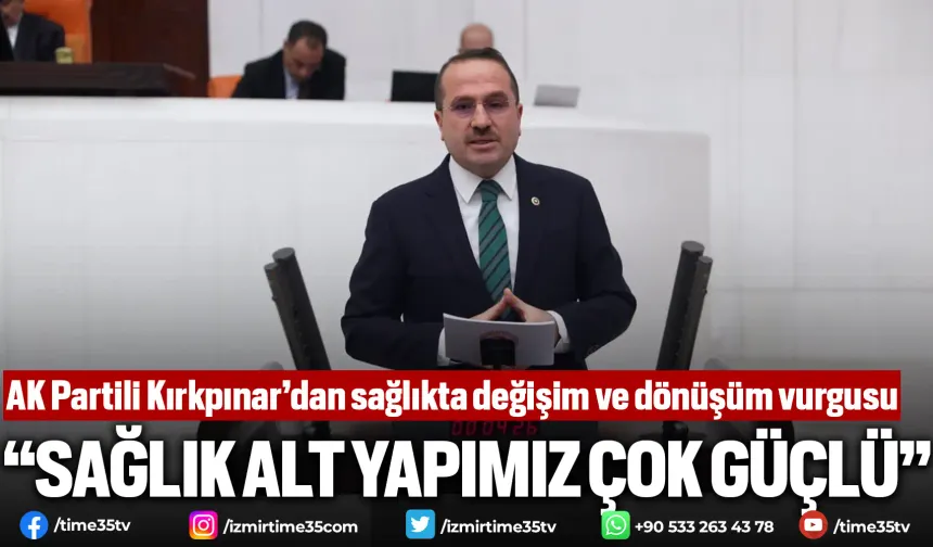 AK Partili Kırkpınar’dan sağlıkta değişim ve dönüşüm vurgusu