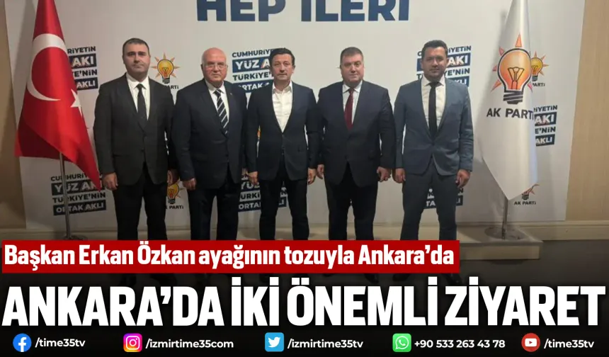 Başkan Erkan Özkan ayağının tozuyla Ankara’da