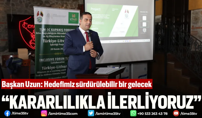 Başkan Uzun: Hedefimiz sürdürülebilir bir gelecek