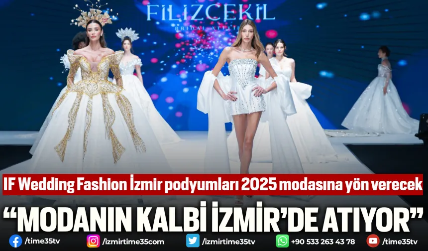 IF Wedding Fashion İzmir podyumları 2025 modasına yön verecek