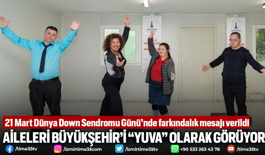 21 Mart Dünya Down Sendromu Günü’nde farkındalık mesajı verildi
