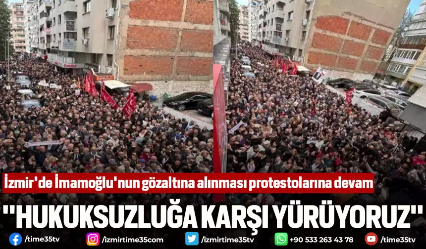 İzmir'de İmamoğlu'nun gözaltına alınması protestolarına devam