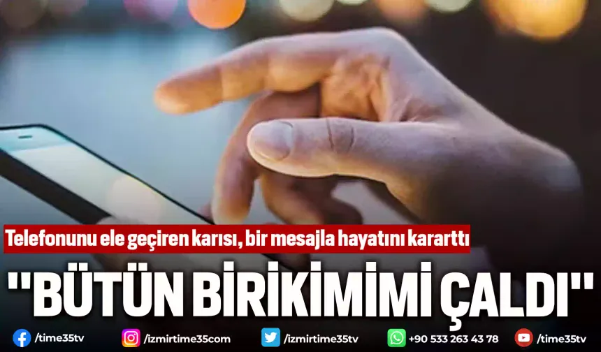 Telefonunu ele geçiren karısı, bir mesajla hayatını kararttı