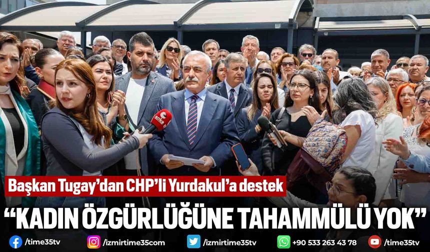 Başkan Tugay’dan CHP’li Yurdakul’a destek