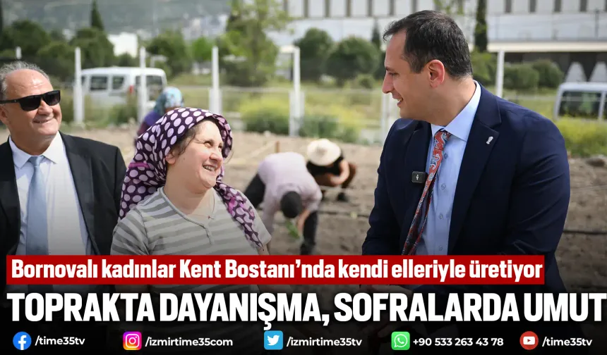 Bornovalı kadınlar Kent Bostanı’nda kendi elleriyle üretiyor