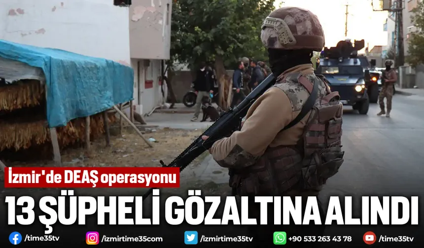 İzmir'de DEAŞ operasyonu: 13 gözaltı