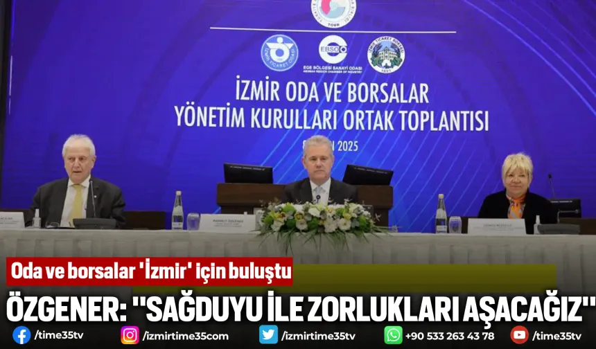 Oda ve borsalar 'İzmir' için buluştu