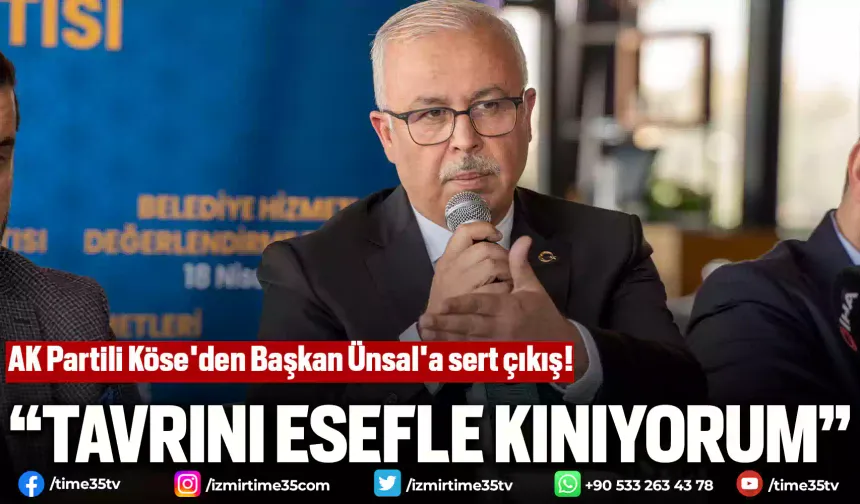 AK Partili Köse'den Başkan Ünsal'a sert çıkış!