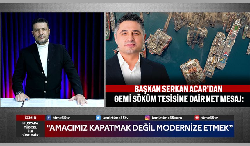 Başkan Serkan Acar’dan gemi söküm tesisine dair net mesaj