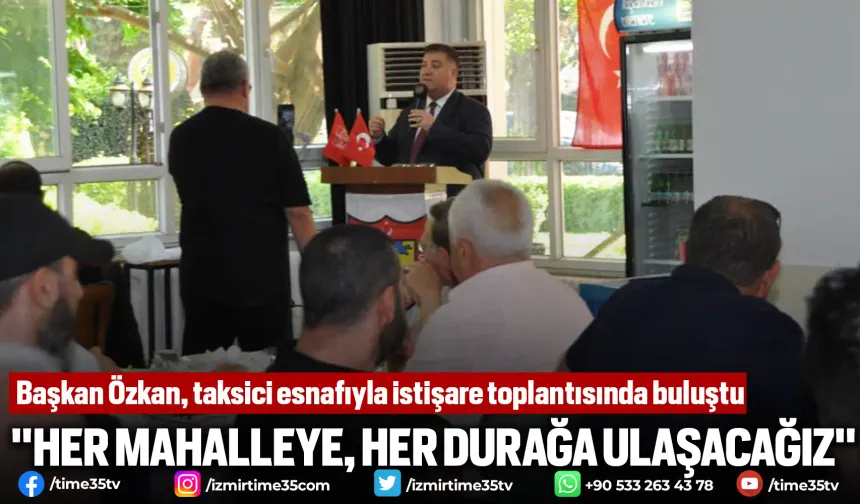 Başkan Özkan, taksici esnafıyla istişare toplantısında buluştu